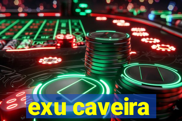 exu caveira